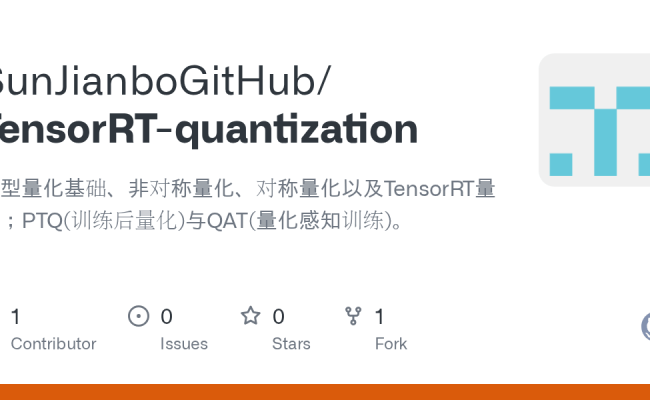 GitHub - SunJianboGitHub/TensorRT-quantization: 模型量化基础、非对称量化、对称量化以及 ...