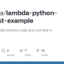 GitHub - Em-shea/lambda-python-unit-test-example: Example Lambda Function Code And Unit Test In ...