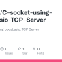 GitHub - Cert666/C-socket-using-boost.asio-TCP-Server: C++ Socket Using Boost.asio: TCP Server