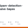 GitHub - Vassef/Spam-detection-using-naive-bayes
