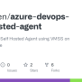GitHub - Aleguillen/azure-devops-self-hosted-agent: Azure DevOps Self ...
