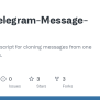 GitHub - Reizhi/Telegram-Message-Clone: An Automated Script For Cloning ...