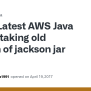 Latest AWS Java SDK Is Taking Old Version Of Jackson Jar · Issue #1120 · Aws/aws-sdk-java · GitHub