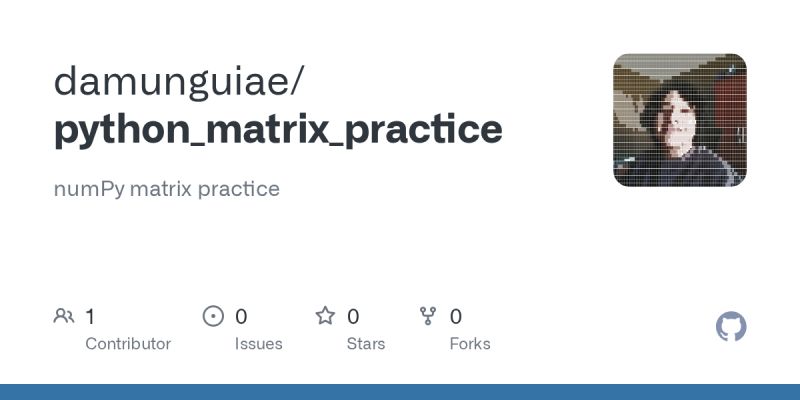 GitHub - damunguiae/python_matrix_practice: numPy matrix practice