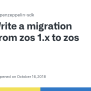 Write A Migration Guide From Zos 1.x To Zos 2 · Issue #271 ...