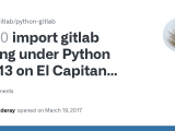 Import Gitlab Failing Under Python 2 7 13 On El Capitan 10 11 6 Issue