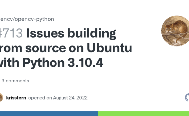 Issues Building From Source On Ubuntu With Python 3.10.4 · Issue #713 · Opencv/opencv-python ...