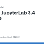 JupyterLab 3.4 Release · Issue #12268 · Jupyterlab/jupyterlab · GitHub