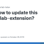 How To Update This Jupyterlab-extension? · Issue #101 · Jupyterlab ...