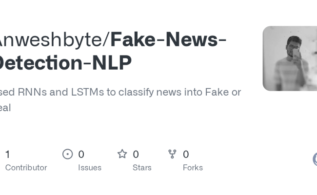 GitHub - Anweshbyte/Fake-News-Detection-NLP: Used RNNs And LSTMs To ...