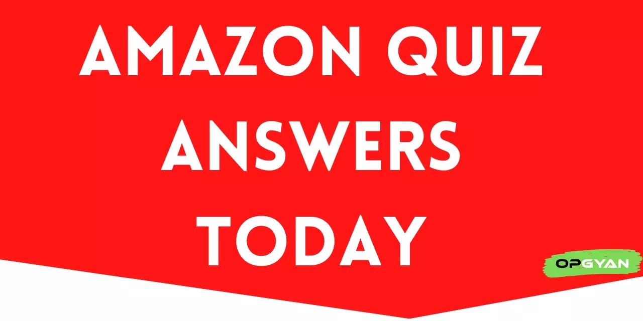 Amazon Quiz Answers Today 4 January 2022 (100 WORKING) Win 5000 OPGYAN