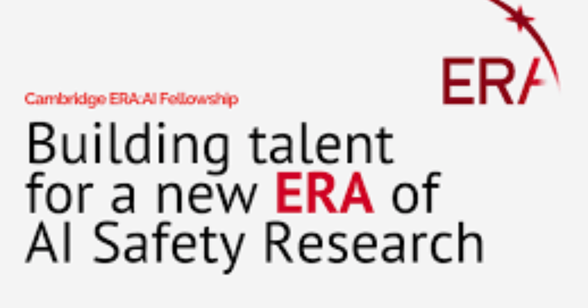 Cambridge ERA:AI Fellowship 2027 – £10,000 Stipend for AI Safety and Governance Research
