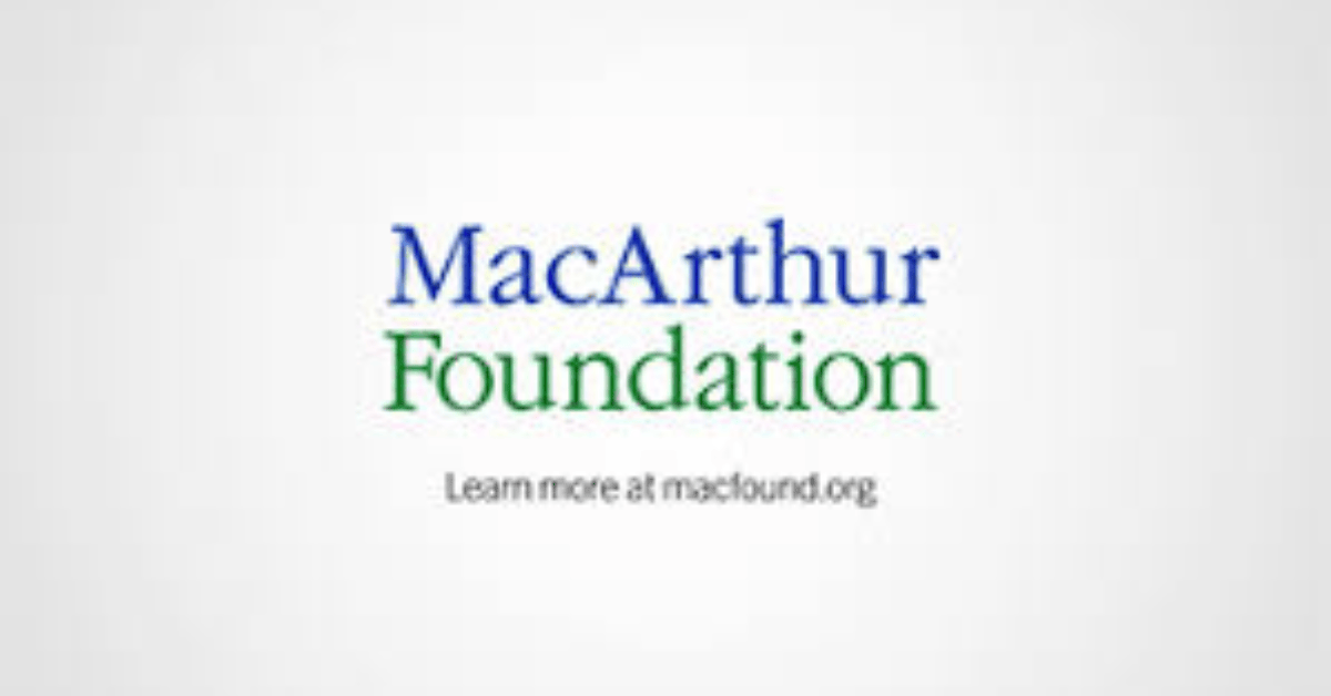 MacArthur Fellowship Opportunities for Exceptional Thinkers, Researchers and Creators