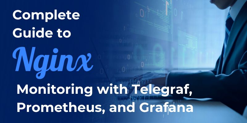 Complete Guide to Nginx Monitoring with Telegraf, Prometheus, and Grafana