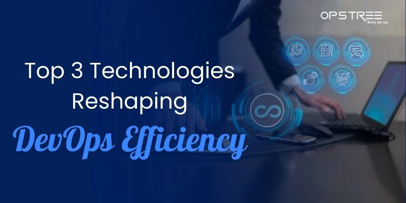 Top 3 Technologies to Save Time and Budget of Your DevOps Teams