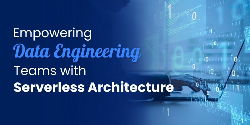 Empowering Data Engineering Teams with Serverless Architecture