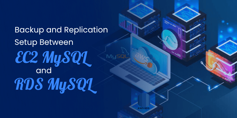 Use Case: Backup and Replication Setup Between EC2 MySQL and RDS MySQL