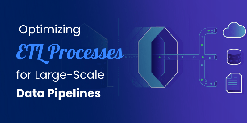 Optimizing ETL Processes for Large-Scale Data Pipelines