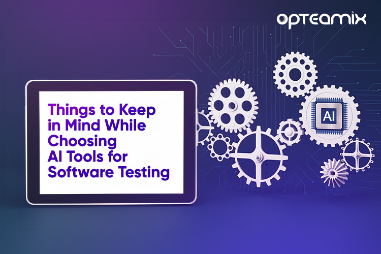 Essential Considerations for Choosing AI Tools for Software Automation Testing