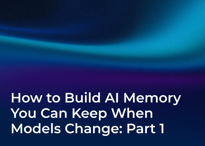 How to Build AI Memory You Can Keep When Models Change: Part 1