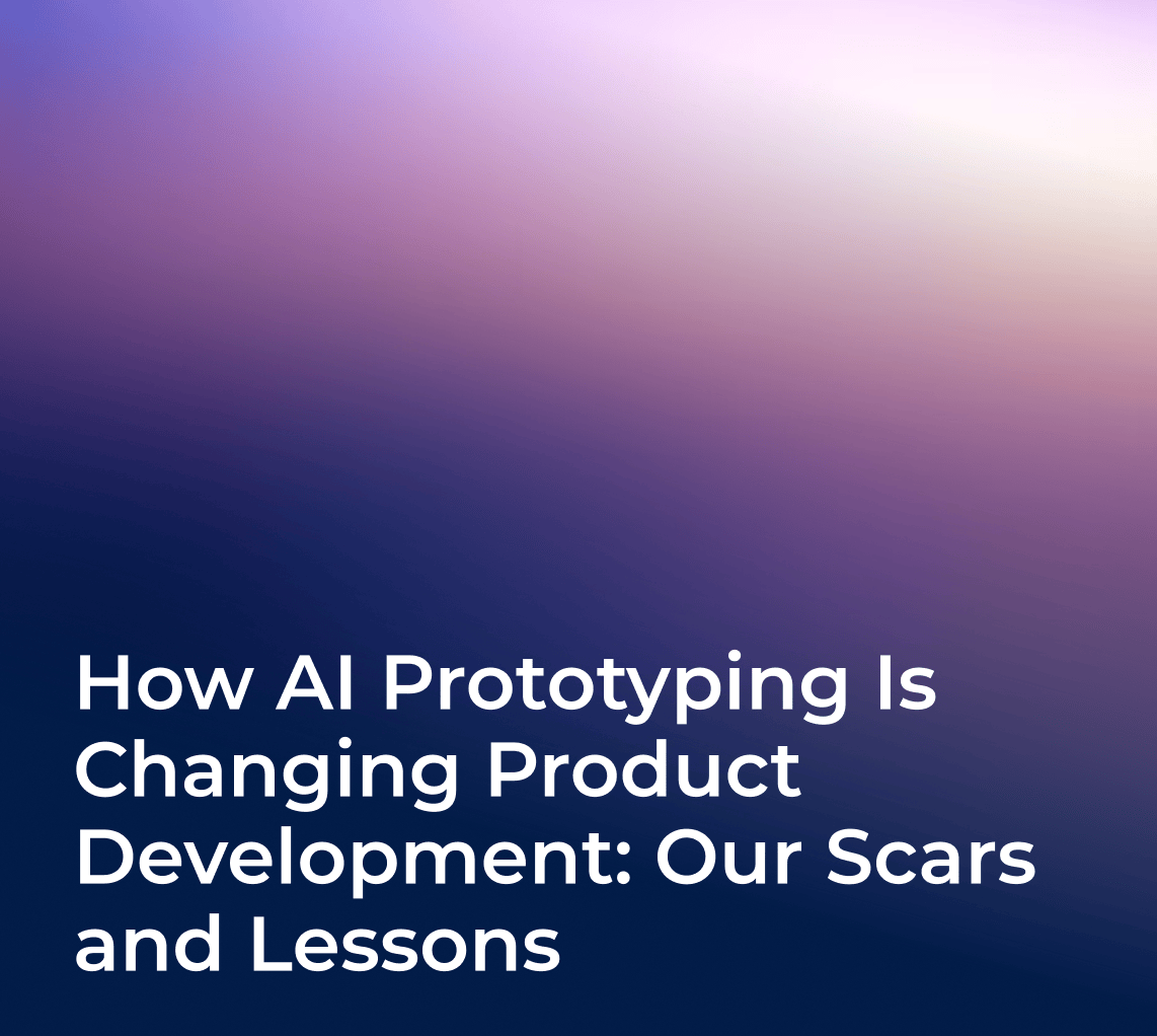How AI Prototyping Is Changing Product Development: Our Scars and Lessons
