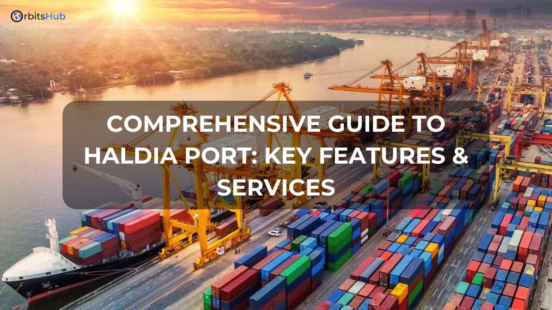 Comprehensive Guide to Haldia Port: Key Features & Services