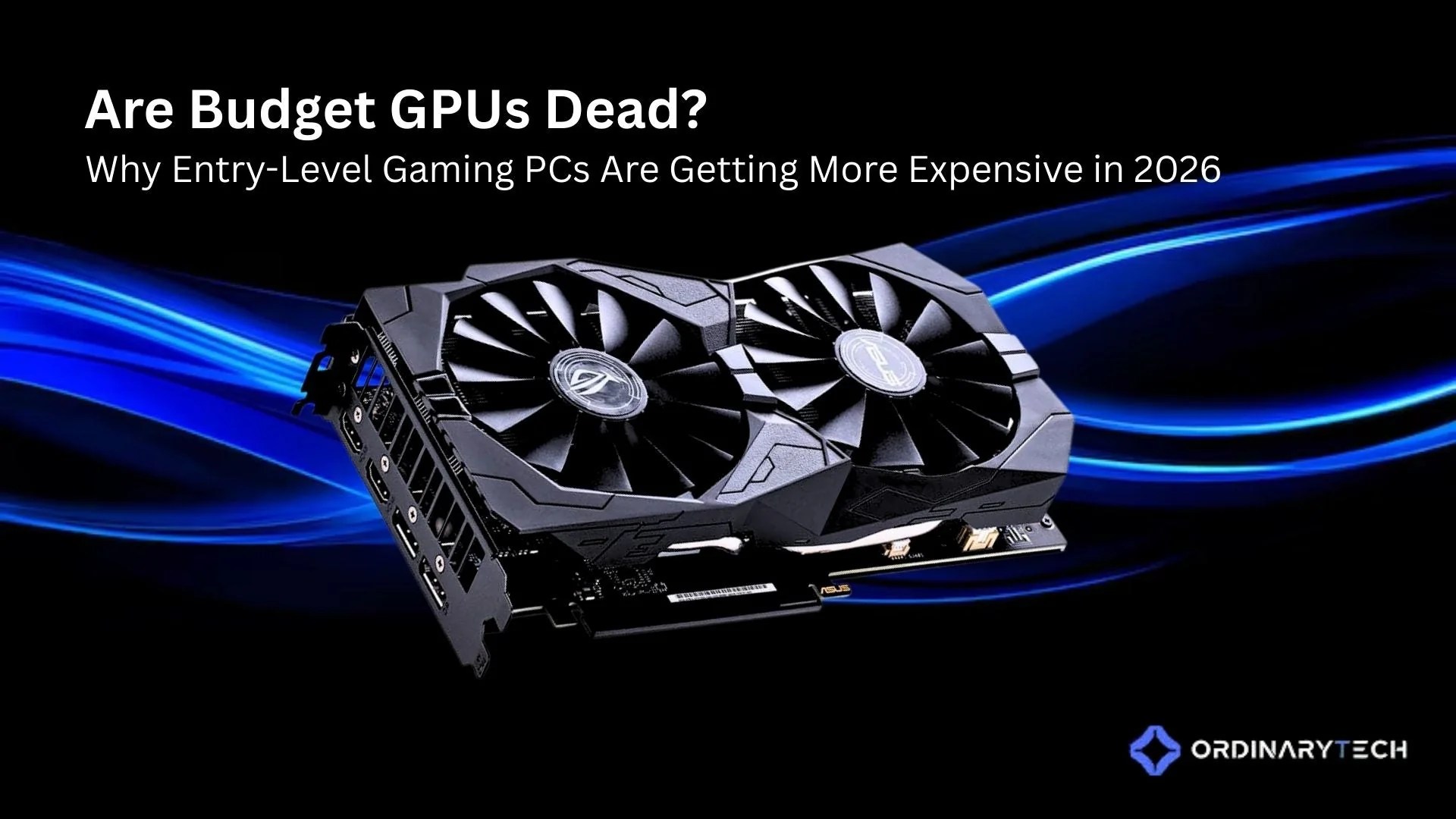 Are Budget GPUs Dead Why Entry Level Gaming PCs Are Getting More Expe 6 