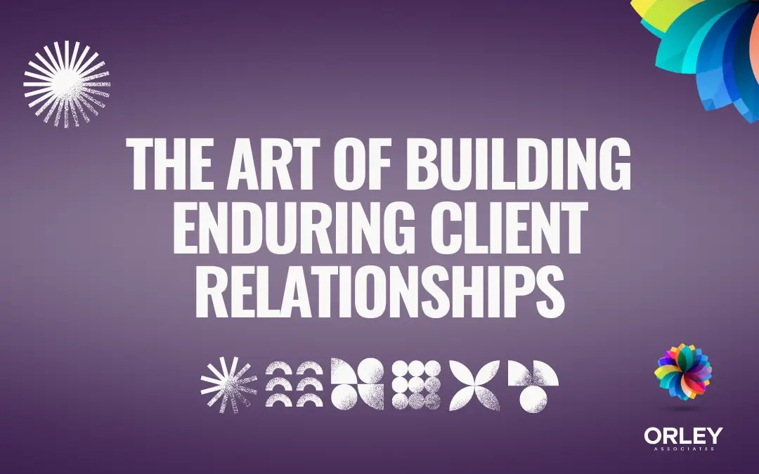 The Art of Building Enduring Client Relationships