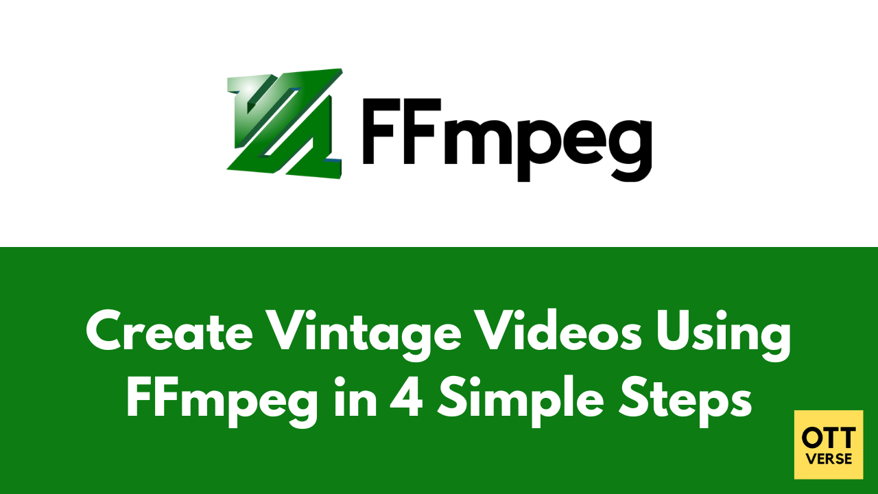 Create Vintage Videos Using FFmpeg in 4 Simple Steps