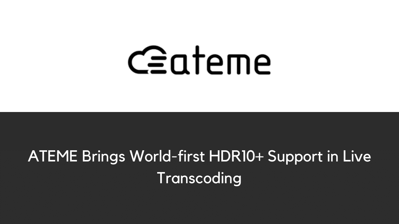 ATEME Brings World first HDR10 Support in Live Transcoding