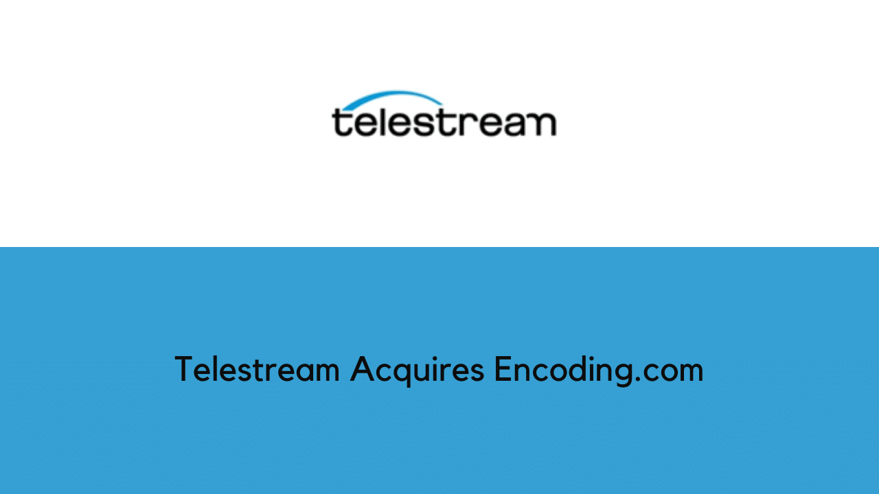Telestream Acquires Encoding.com