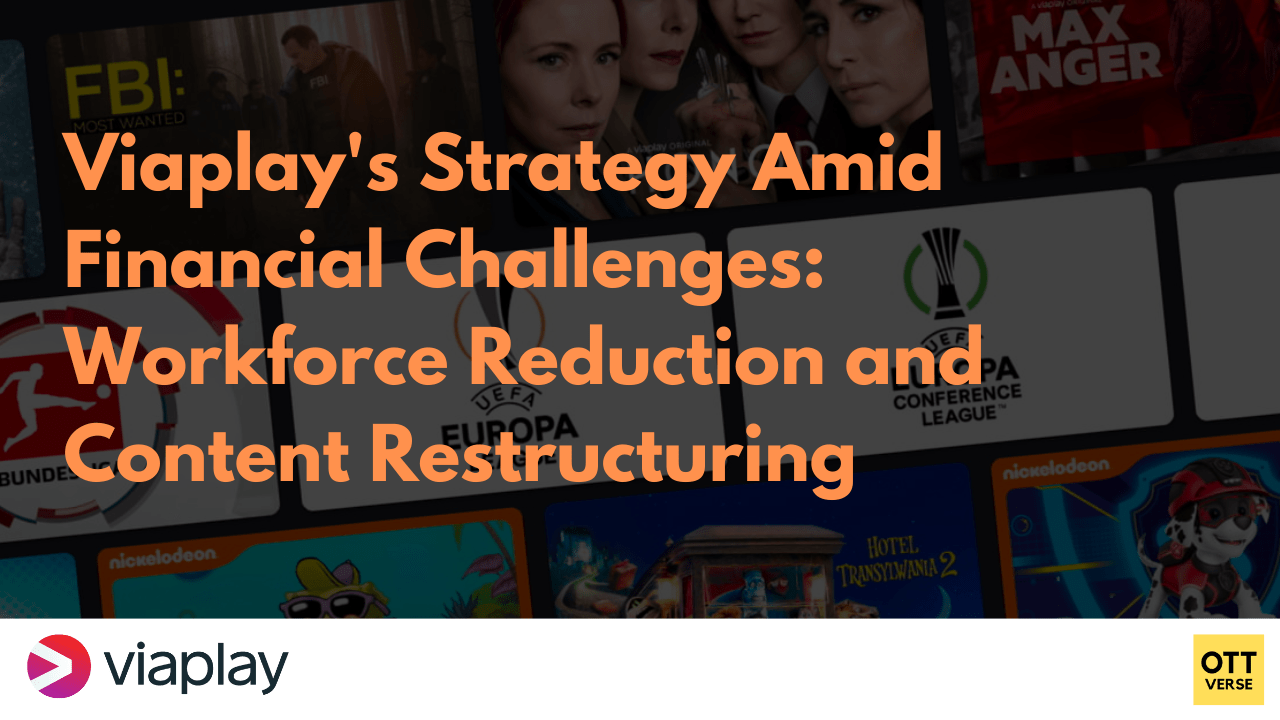 Viaplays Strategy Amid Financial Challenges Workforce Reduction and Content Restructuring