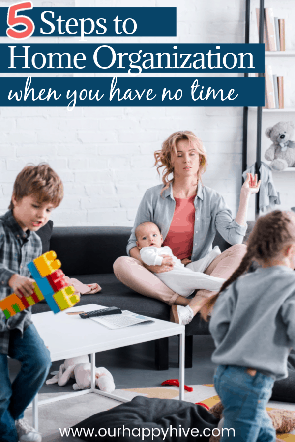 5 Steps to Home Organization When You Have No Time
