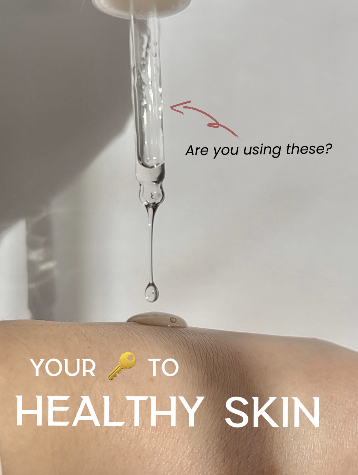 A dropper drips a clear skincare serum onto the back of a hand. The image says “YOUR KEY TO HEALTHY SKIN” and asks “are you using these?” while an arrow points to the serum.