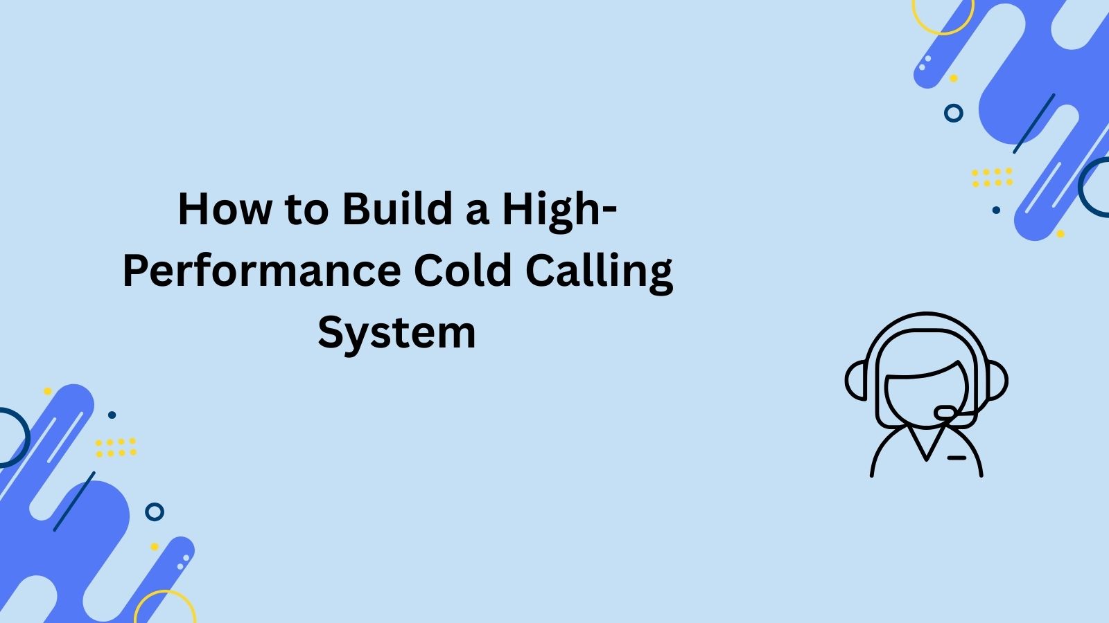 How to Build a High-Performance Cold Calling System