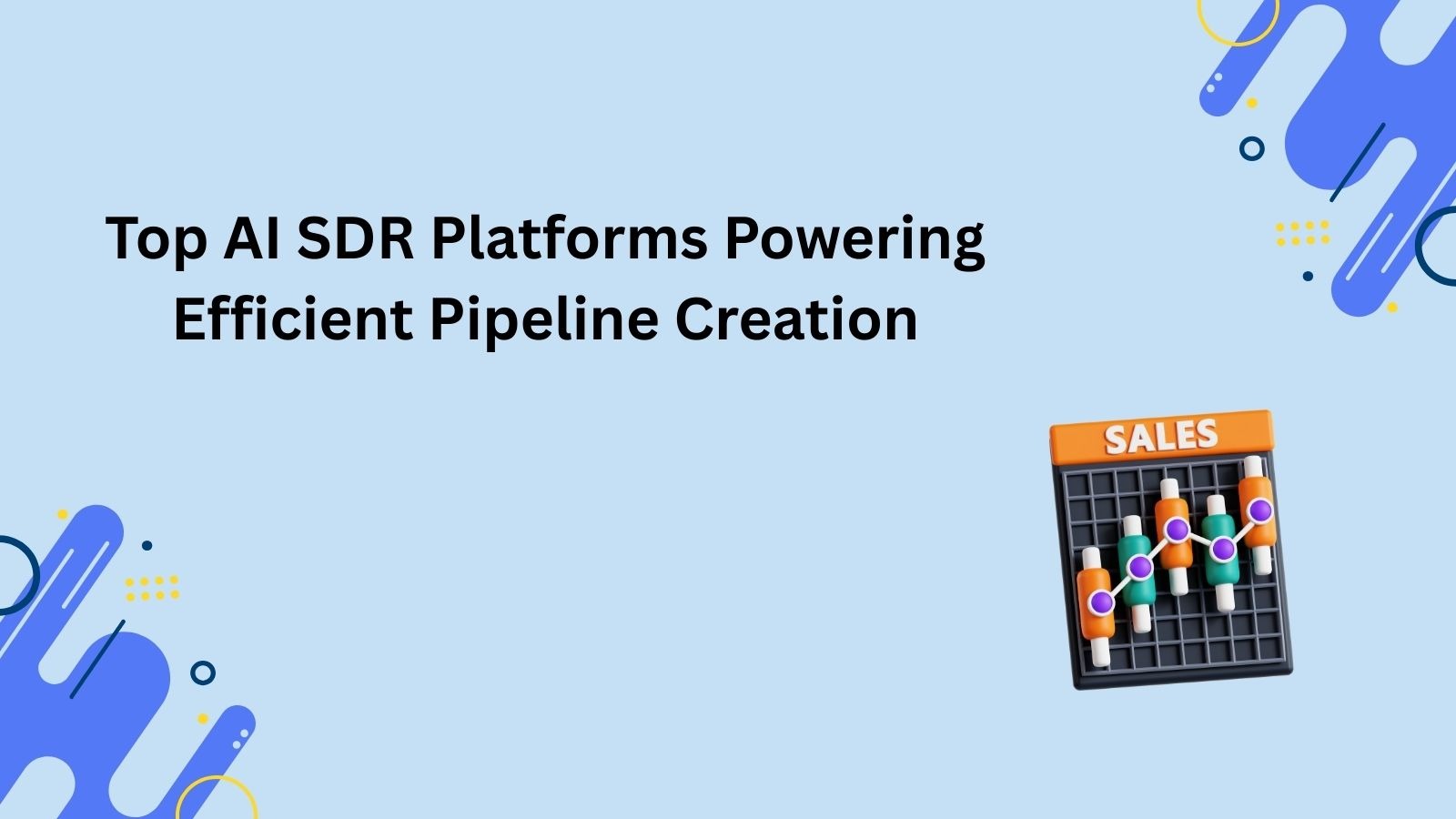 Top AI SDR Platforms Powering Efficient Pipeline Creation