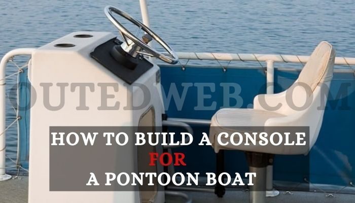 How To Build A Console For A Pontoon Boat