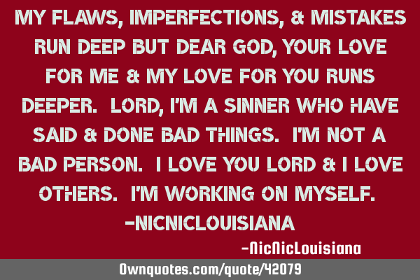 10 copy quote dear god, please teach me to forgive myself and others. My Flaws Imperfections Mistakes Run Deep But Dear God Your Ownquotes Com
