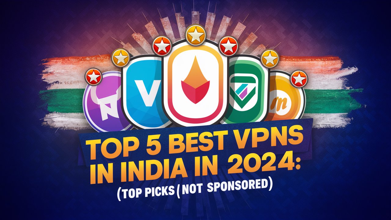 Top 5 Best VPNs in India In 2024: Top Picks (Not Sponsored)