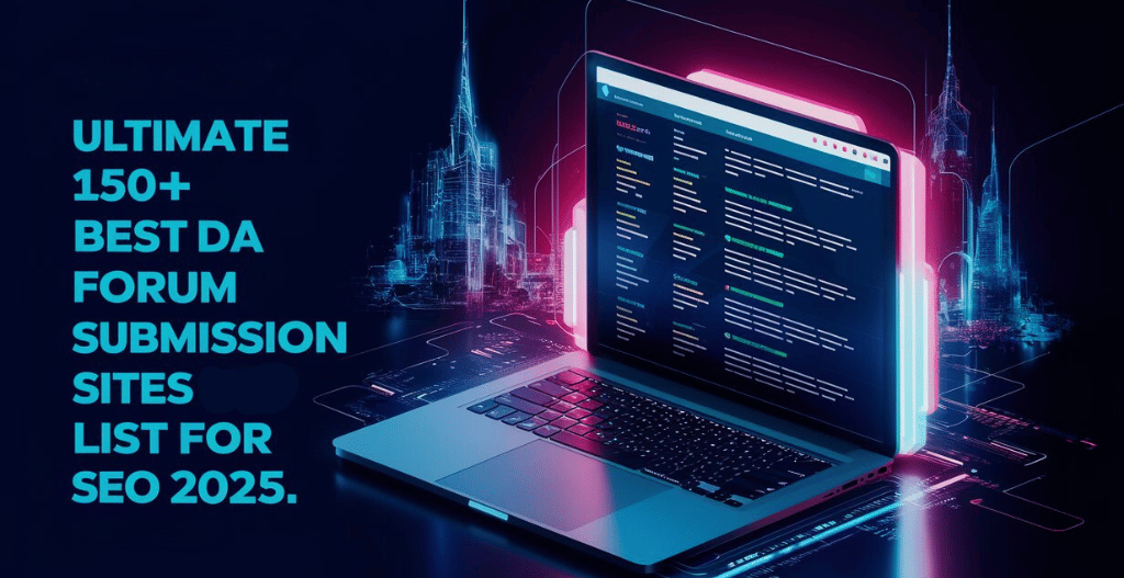 Ultimate 150+ Best High DA Forum Submission Sites List for SEO 2025