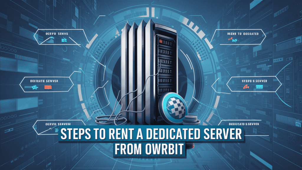 Steps to Rent a Dedicated Server From Owrbit