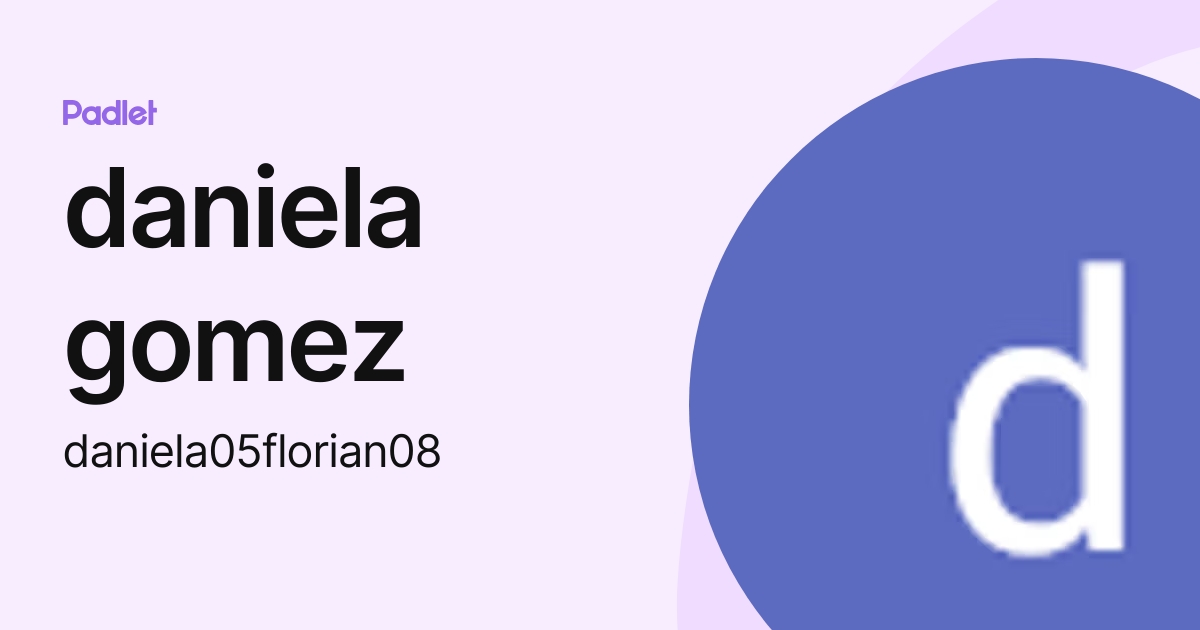 Daniela Gomez Daniela05florian08 Profile Padlet