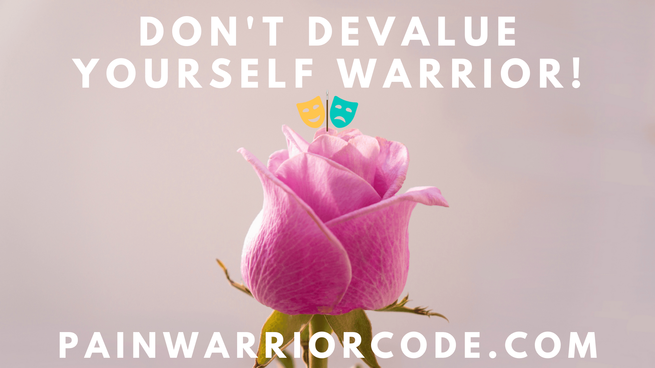 Don't Devalue Yourself Warrior!