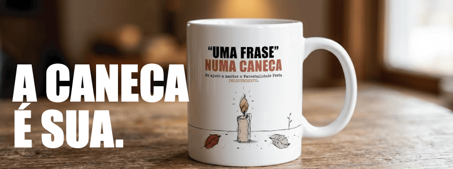 Faixa A Caneca é Sua de apoio mensal ao Parentalidade Preta