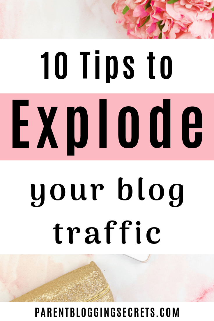 Learn how to explode your blog traffic with these 10 tips! I grew my traffic up to 18k pageviews per month using these methods. #blogtraffic #traffictips #bloggingtips #blogging #parentbloggers
