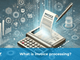 What Is Invoice Processing The Ultimate Guide To Streamlining Your Ap
