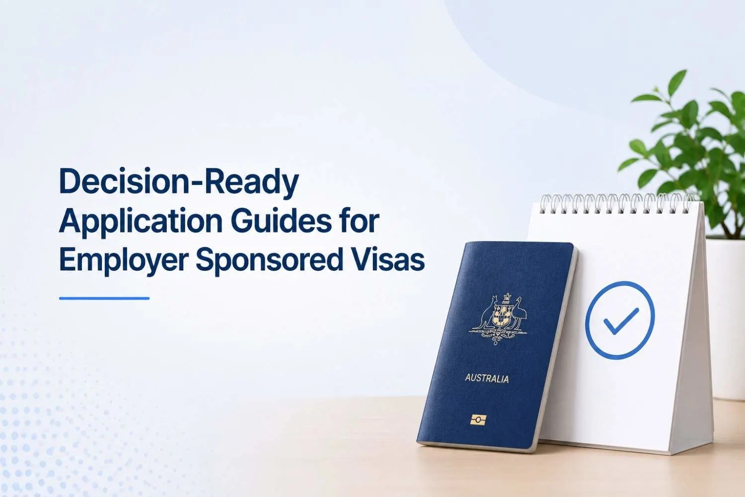 Decision-Ready Application Guides for Employer Sponsored Visas