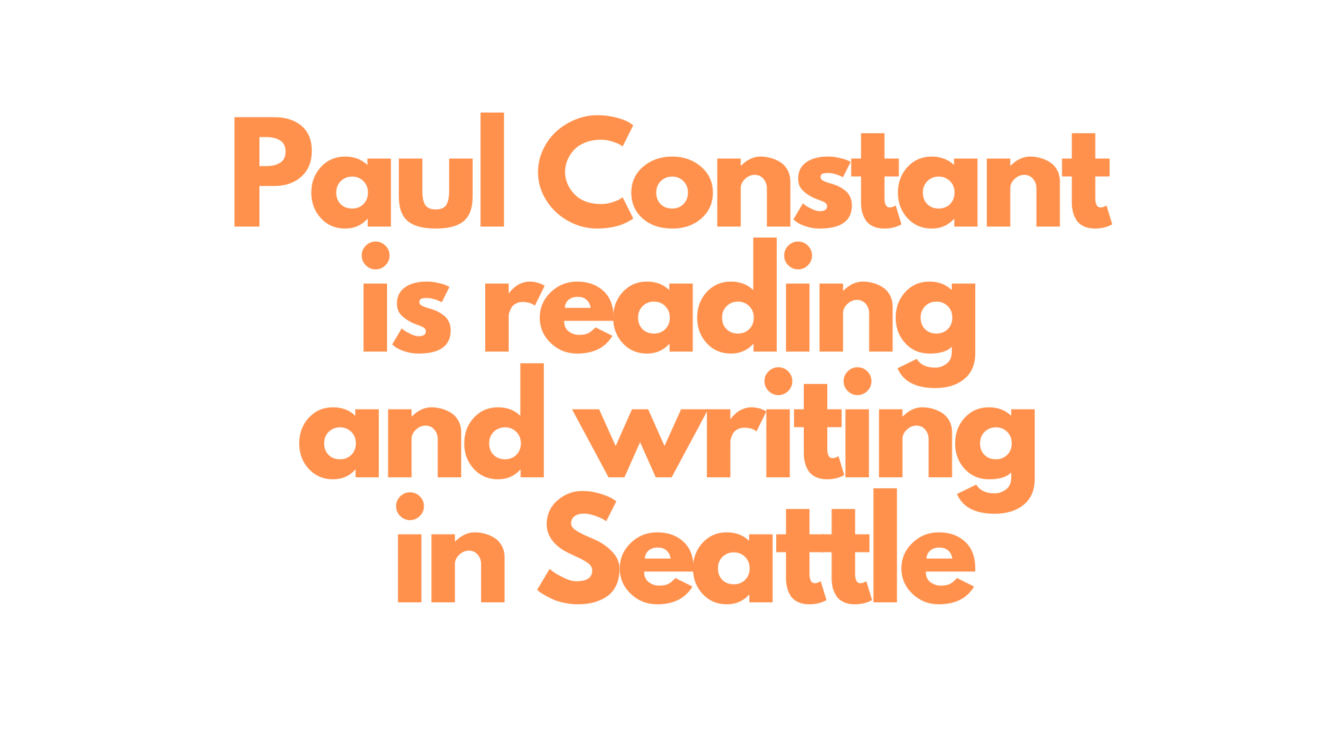 Paul Constant is reading and writing in Seattle