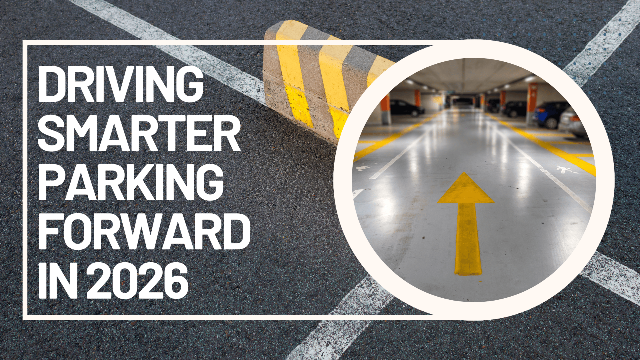 2026 Parking Industry Trends What To Watch This Year Pave Mobility Yellow White Business Blog Banner 
