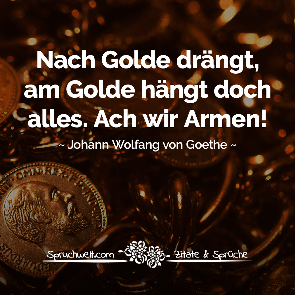 Spruchwelt ~ Zitate & Sprüche On Twitter: "Nach Golde Drängt, Am Golde Hängt Doch Alles. Ach Wir Armen! - Johann Wolfgang Von Goethe Zitat #Zitat # Zitate #Spruch #Sprüche #Spruchbilder #Deutsch #Geld #Gold # 960_x_960_png